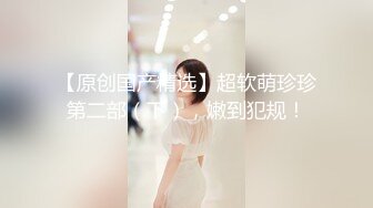 【专约良家少妇】小伙胆子大，手持设备各种角度偷拍，小姐姐刚下海，良家气息浓郁，口交啪啪挺激情投入