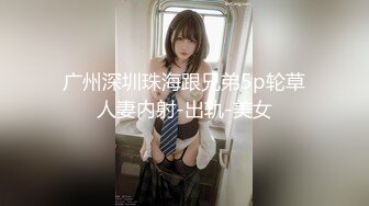 【新片速遞 】蓝裙大白腚的妹子后撅腚⭐少毛清晰阴户⭐逼上还挂着白带