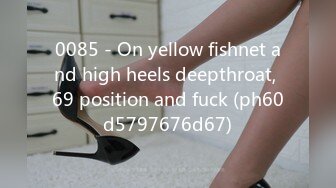 0085 - On yellow fishnet and high heels deepthroat, 69 position and fuck (ph60d5797676d67)