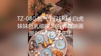  专业团队酒店自拍无套啪啪女仆装传教士打桩白浆流出多个角度抽插还个男主继续来