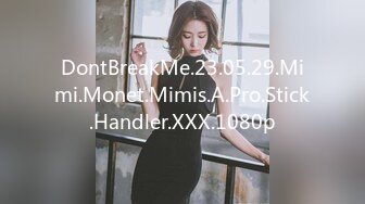 DontBreakMe.23.05.29.Mimi.Monet.Mimis.A.Pro.Stick.Handler.XXX.1080p