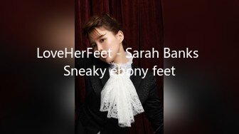 LoveHerFeet - Sarah Banks Sneaky ebony feet