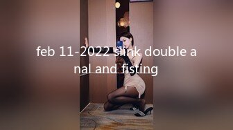 feb 11-2022 slink double anal and fisting