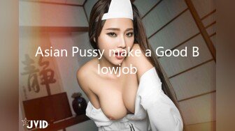 Asian Pussy make a Good Blowjob